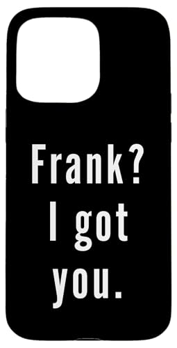 Frank? Ich hab dich. Hülle für iPhone 15 Pro Max Frank? Ich hab dich. Hülle für iPhone 15 Pro Max von Frank? I.Got.You. Birthday Name Funny