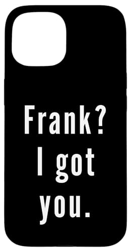Frank? Ich hab dich. Hülle für iPhone 15 Frank? Ich hab dich. Hülle für iPhone 15 von Frank? I.Got.You. Birthday Name Funny