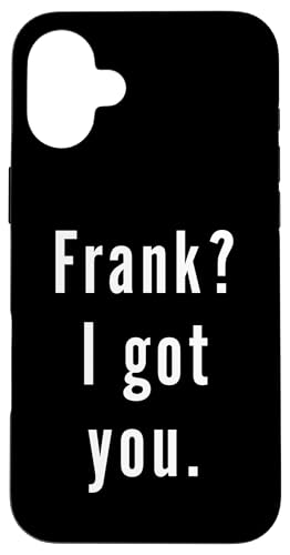 Frank? Ich hab dich. Hülle für iPhone 16 Plus Frank? Ich hab dich. Hülle für iPhone 16 Plus von Frank? I.Got.You. Birthday Name Funny