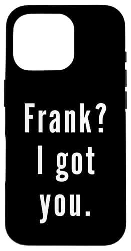 Frank? Ich hab dich. Hülle für iPhone 16 Pro Frank? Ich hab dich. Hülle für iPhone 16 Pro von Frank? I.Got.You. Birthday Name Funny