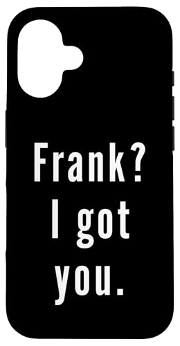 Frank? Ich hab dich. Hülle für iPhone 16 Frank? Ich hab dich. Hülle für iPhone 16 von Frank? I.Got.You. Birthday Name Funny