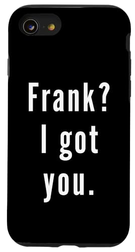 Frank? Ich hab dich. Hülle für iPhone SE (2020) / 7 / 8 von Frank? I.Got.You. Birthday Name Funny