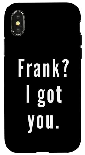 Frank? Ich hab dich. Hülle für iPhone X/XS Frank? Ich hab dich. Hülle für iPhone X/XS von Frank? I.Got.You. Birthday Name Funny