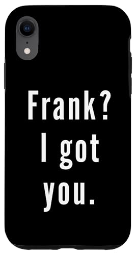 Frank? Ich hab dich. Hülle für iPhone XR Frank? Ich hab dich. Hülle für iPhone XR von Frank? I.Got.You. Birthday Name Funny