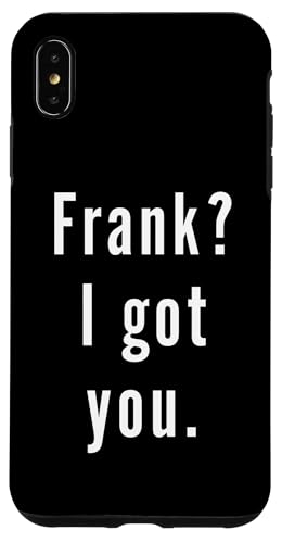 Frank? Ich hab dich. Hülle für iPhone XS Max Frank? Ich hab dich. Hülle für iPhone XS Max von Frank? I.Got.You. Birthday Name Funny