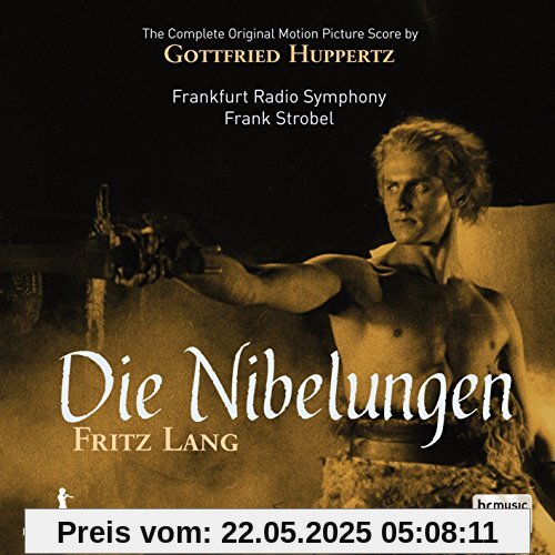 Huppertz: Die Nibelungen - Fritz Lang (Complete Original Motion Picture Score) von Frank Strobel (Dir.)