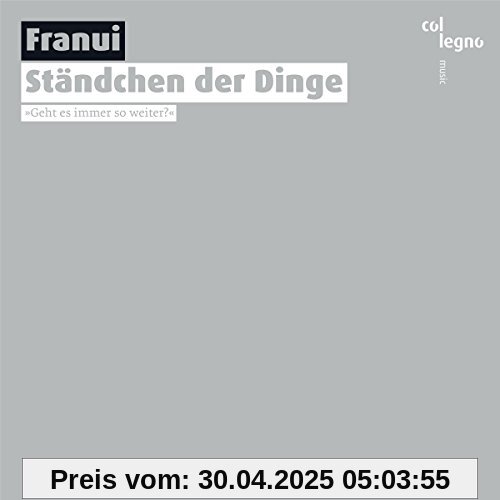 Ständchen der Dinge »Geht das immer so weiter?« Ständchen der Dinge »Geht das immer so weiter?« von Franui