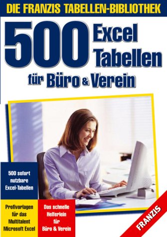 500 Excel-Tabellen für Büro & Verein, 1 CD-ROM Für Windows 95/98/Me/2000/NT (SP6)/XP, MS Excel 2000/XP, Internet Explorer ab 5.0 von Franzis