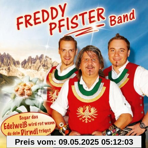 Sogar das Edelweiß wird rot, wenn du dein Dirndl trägst von Freddy Pfister Band
