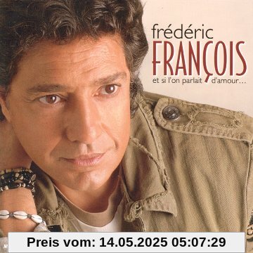 Et Si l on Parlait d Amour Et Si l on Parlait d Amour von Frédéric François