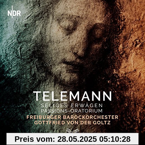 Das Selige Erwägen (Passions-Oratorium) von Freiburger Barockorchester