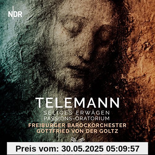 Das Selige Erwägen (Passions-Oratorium) von Freiburger Barockorchester