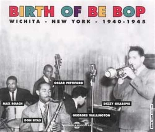 Birth of the Bop Wichita/New York 1940-1945 von Fremeaux