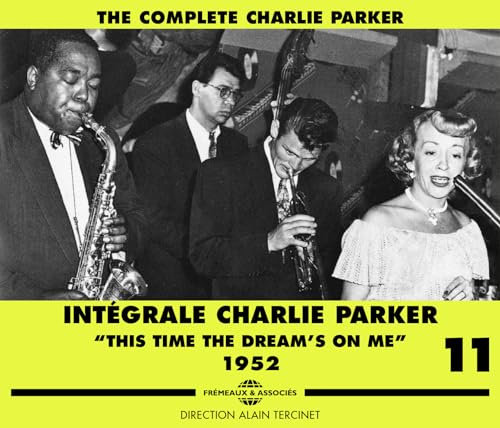 Intégrale Charlie Parker Vol.11 "This Time the Dr Intégrale Charlie Parker Vol.11 "This Time the Dr von Fremeaux & Associes