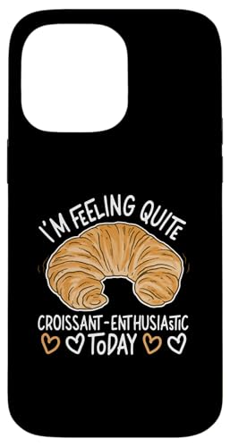 Ich bin heute ziemlich croissant-begeistert Hülle für iPhone 14 Pro Max von French Food Designs For A Foodie