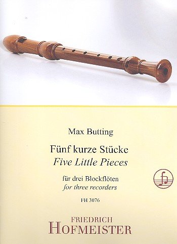 5 kurze Stücke : für 3 Blockflöten (SAT) Partitur und Stimmen von Friedrich Hofmeister Musikverlag GmbH