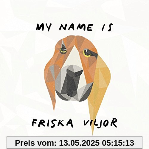 My Name Is Friska Viljor My Name Is Friska Viljor von Friska Viljor