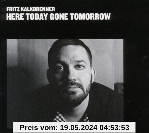Here Today, Gone Tomorrow von Fritz Kalkbrenner