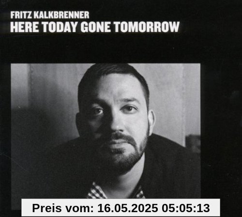 Here Today, Gone Tomorrow Here Today, Gone Tomorrow von Fritz Kalkbrenner