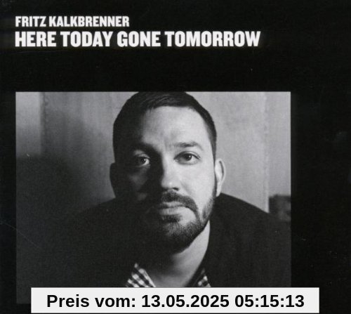 Here Today, Gone Tomorrow von Fritz Kalkbrenner