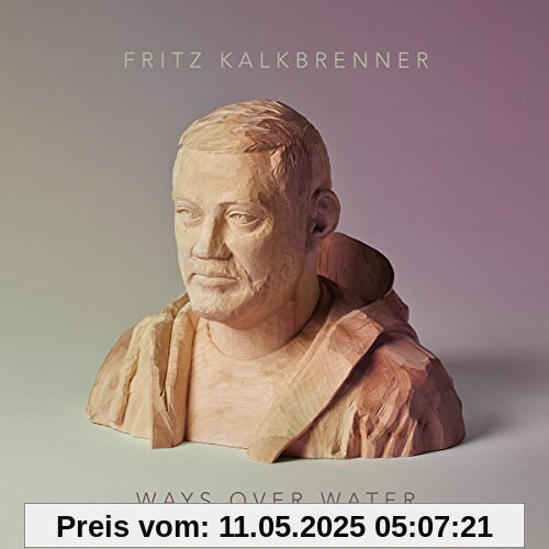 Ways Over Water Ways Over Water von Fritz Kalkbrenner