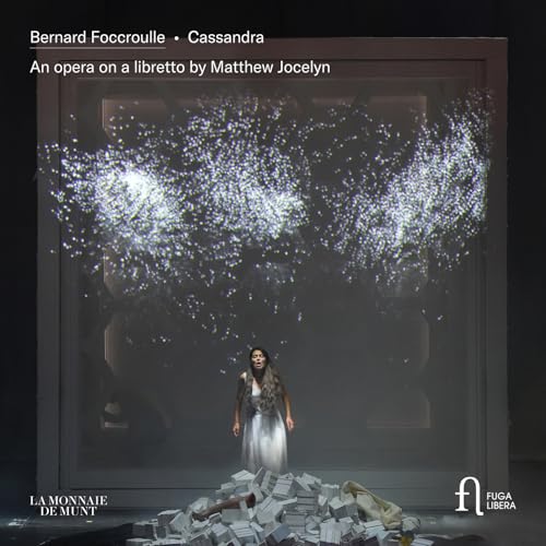 Foccroulle: Cassandra. Oper nach einem Libretto von Matthew Jocelyn Foccroulle: Cassandra. Oper nach einem Libretto von Matthew Jocelyn von Fuga Libera