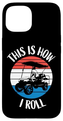 Lustiges Design "This Is How I Roll" Hülle für iPhone 15 von Fun Golf Car Humor Designs for Golf Cart Lovers