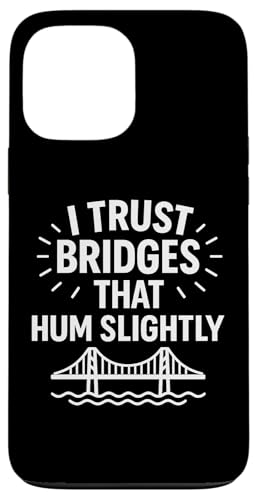 Ich vertraue Brücken, die summen, leicht komische Infrastruktur Hülle für iPhone 13 Pro Max von Funny Absurd Structural Humor Apparel
