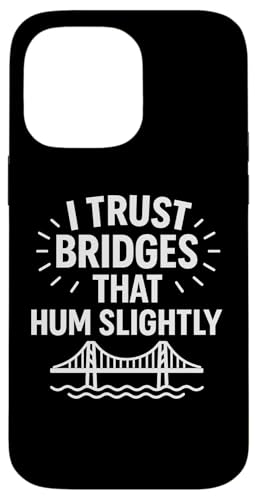 Ich vertraue Brücken, die summen, leicht komische Infrastruktur Hülle für iPhone 14 Pro Max von Funny Absurd Structural Humor Apparel