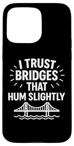 Ich vertraue Brücken, die summen, leicht komische Infrastruktur Hülle für iPhone 15 Pro Max von Funny Absurd Structural Humor Apparel