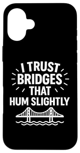 Ich vertraue Brücken, die summen, leicht komische Infrastruktur Hülle für iPhone 16 Plus von Funny Absurd Structural Humor Apparel