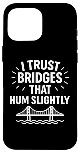 Ich vertraue Brücken, die summen, leicht komische Infrastruktur Hülle für iPhone 16 Pro Max von Funny Absurd Structural Humor Apparel