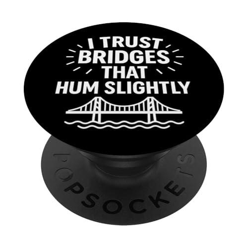 Ich vertraue Brücken, die summen, leicht komische Infrastruktur PopSockets Klebender PopGrip Ich vertraue Brücken, die summen, leicht komische Infrastruktur PopSockets Klebender PopGrip von Funny Absurd Structural Humor Apparel