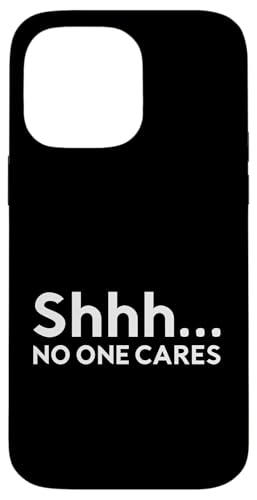 Shhh No One Cares - Lustiger sarkastischer Sarkasmus Introvertiert Social Hülle für iPhone 14 Pro Max von Funny Anti-Social Introvert Humor and Sarcasm