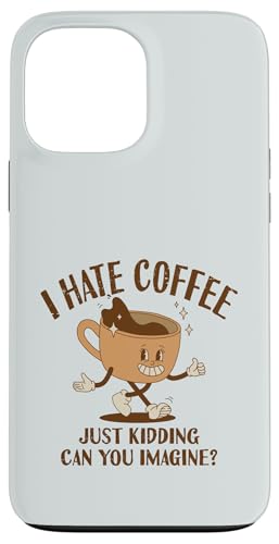 Ich hasse Kaffee, nur ein Scherz, kannst du dir das vorstellen | Barista Hülle für iPhone 13 Pro Max von Funny Coffee Lovers