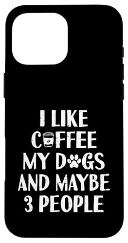 Lustig I Like Coffee My Dogs and Maybe 3 People | Barista Hülle für iPhone 16 Pro Max von Funny Coffee Lovers