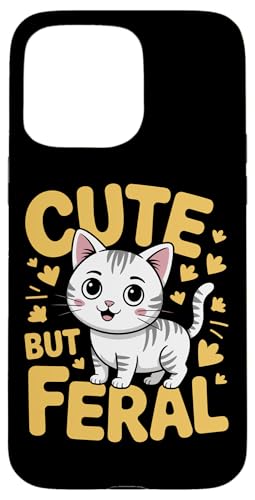 Niedliche, aber wilde Katze Hülle für iPhone 15 Pro Max von Funny Cute But Feral Gifts for Women and Men