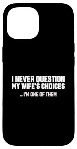 I Never Question My Wife's Choices Herren Lustiger Ehemann Humor Hülle für iPhone 15 I Never Question My Wife's Choices Herren Lustiger Ehemann Humor Hülle für iPhone 15 von Funny Father's Day Gear