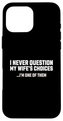 I Never Question My Wife's Choices Herren Lustiger Ehemann Humor Hülle für iPhone 16 Pro Max I Never Question My Wife's Choices Herren Lustiger Ehemann Humor Hülle für iPhone 16 Pro Max von Funny Father's Day Gear