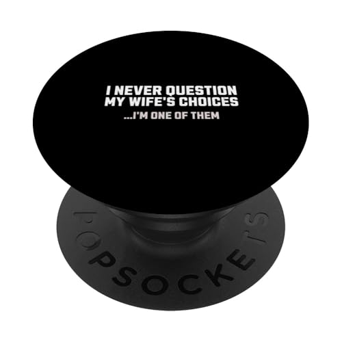I Never Question My Wife's Choices Herren Lustiger Ehemann Humor PopSockets Klebender PopGrip von Funny Father's Day Gear