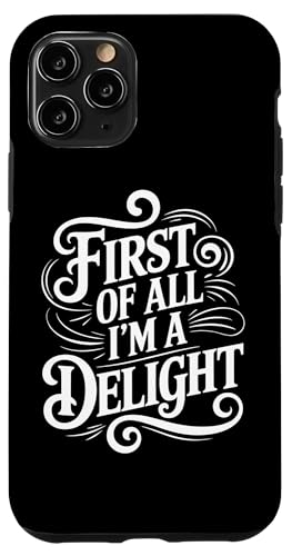 First Of All I'm A Delight Hülle für iPhone 11 Pro von Funny First Of All Im A Delight Gifts