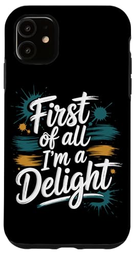 First Of All I'm A Delight Hülle für iPhone 11 von Funny First Of All Im A Delight Gifts
