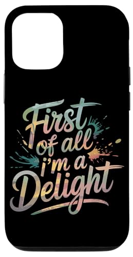 First Of All I'm A Delight Hülle für iPhone 12/12 Pro von Funny First Of All Im A Delight Gifts