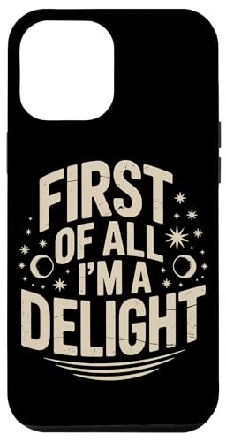 First Of All I'm A Delight Hülle für iPhone 12 Pro Max von Funny First Of All Im A Delight Gifts