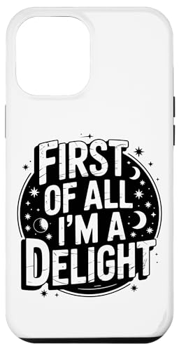First Of All I'm A Delight Hülle für iPhone 12 Pro Max von Funny First Of All Im A Delight Gifts