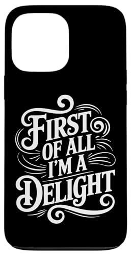 First Of All I'm A Delight Hülle für iPhone 13 Pro Max von Funny First Of All Im A Delight Gifts