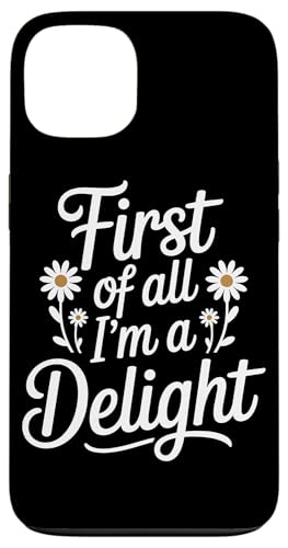 First Of All I'm A Delight Hülle für iPhone 13 von Funny First Of All Im A Delight Gifts