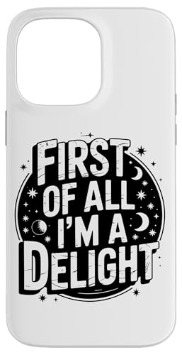 First Of All I'm A Delight Hülle für iPhone 14 Pro Max von Funny First Of All Im A Delight Gifts