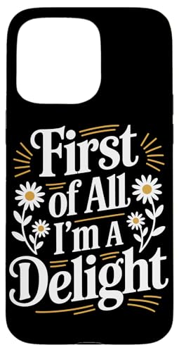 First Of All I'm A Delight Hülle für iPhone 15 Pro Max von Funny First Of All Im A Delight Gifts