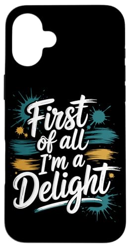 First Of All I'm A Delight Hülle für iPhone 16 Plus von Funny First Of All Im A Delight Gifts